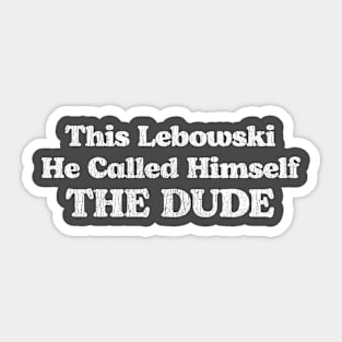 This Lebowski, He Called Himself The Dude Sticker